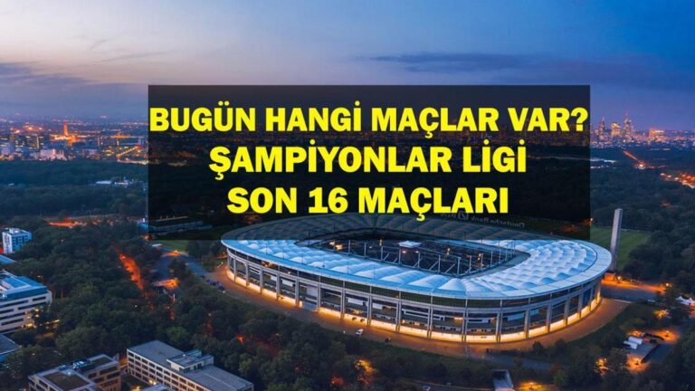 Bugün hangi oyunlar? Şampiyonlar Ligi Son 16 Oyun Hangi Kanalda, Ne Zaman? İşte 4 Mart oyunları